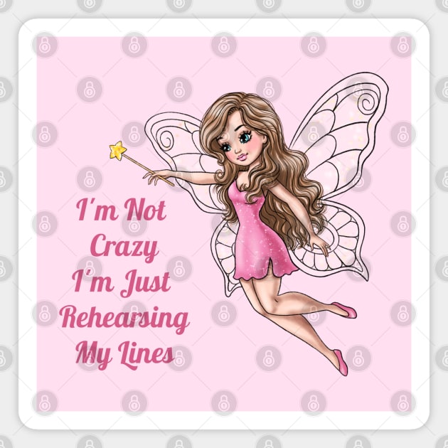 I'm Not Crazy I'm Just Rehearsing My Lines Fairy Magnet by AGirlWithGoals